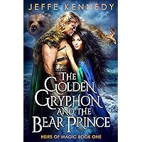 The Golden Gryphon and the Bear Prince: An Epic Fantasy Romance (Heirs of Magic Book 1) The Golden Gryphon and the Bear Prince: An Epic Fantasy Romance (Heirs of Magic Book 1) Kindle Paperback