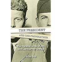 The President and the Provocateur: The Parallel Lives of JFK and Lee Harvey Oswald The President and the Provocateur: The Parallel Lives of JFK and Lee Harvey Oswald Paperback Kindle