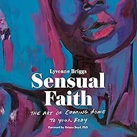 Sensual Faith: The Art of Coming Home to Your Body Sensual Faith: The Art of Coming Home to Your Body Audible Audiobook Paperback Kindle Hardcover