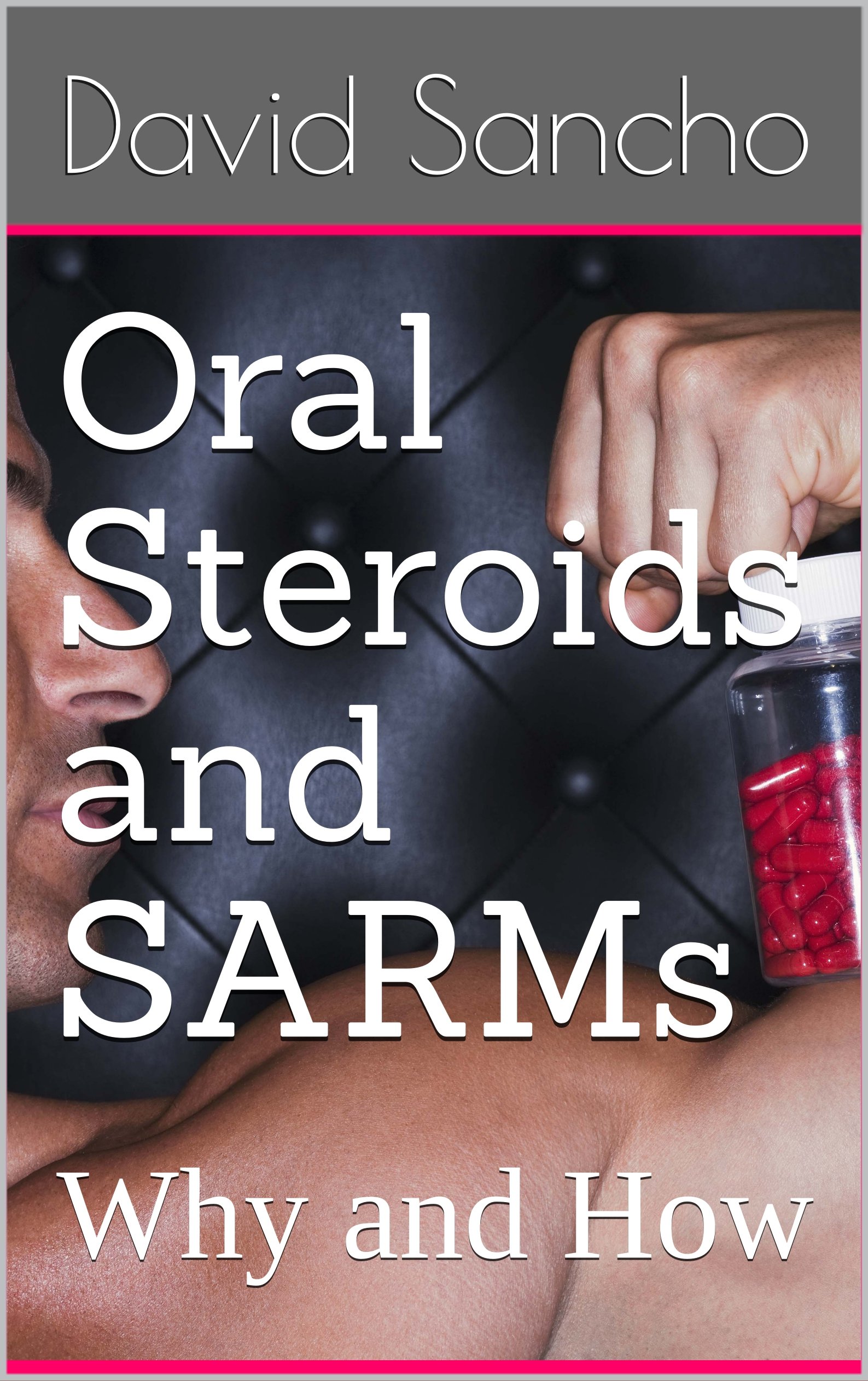 Oral Steroids and SARMs: Why and How
