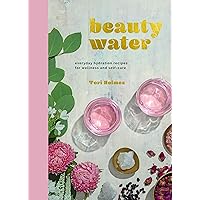 Beauty Water: Everyday Hydration Recipes for Wellness and Self-Care Beauty Water: Everyday Hydration Recipes for Wellness and Self-Care Hardcover