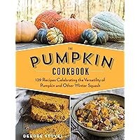 The Pumpkin Cookbook, 2nd Edition: 139 Recipes Celebrating the Versatility of Pumpkin and Other Winter Squash The Pumpkin Cookbook, 2nd Edition: 139 Recipes Celebrating the Versatility of Pumpkin and Other Winter Squash Paperback Kindle
