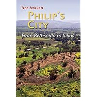 Philip's City: From Bethsaida to Julias Philip's City: From Bethsaida to Julias Kindle Paperback