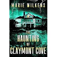 The Haunting of Claymont Cove: A Riveting Haunted House Mystery (A Riveting Haunted House Mystery Series Book 91)