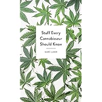 Stuff Every Cannabisseur Should Know (Stuff You Should Know Book 26) Stuff Every Cannabisseur Should Know (Stuff You Should Know Book 26) Kindle Hardcover