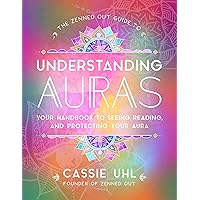 The Zenned Out Guide to Understanding Auras: Your Handbook to Seeing, Reading, and Protecting Your Aura (Volume 1) (Zenned Out, 1) The Zenned Out Guide to Understanding Auras: Your Handbook to Seeing, Reading, and Protecting Your Aura (Volume 1) (Zenned Out, 1) Hardcover Kindle