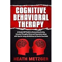 Cognitive Behavioral Therapy: A Simple CBT Guide to Overcoming Anxiety, Intrusive Thoughts, Worry and Depression along with Tips for Using Mindfulness to Rewire Your Brain (Behavioral Psychology) Cognitive Behavioral Therapy: A Simple CBT Guide to Overcoming Anxiety, Intrusive Thoughts, Worry and Depression along with Tips for Using Mindfulness to Rewire Your Brain (Behavioral Psychology) Kindle Audible Audiobook Hardcover Paperback