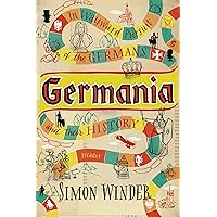 Germania: In Wayward Pursuit of the Germans and Their History Germania: In Wayward Pursuit of the Germans and Their History Paperback Kindle Audible Audiobook Hardcover Mass Market Paperback Audio CD