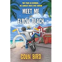 Meet Me At Elbow Beach: Two Years in BERMUDA . . . The Longest Party Ever Thrown! Meet Me At Elbow Beach: Two Years in BERMUDA . . . The Longest Party Ever Thrown! Kindle Paperback