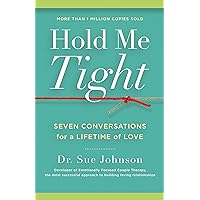 Hold Me Tight: Seven Conversations for a Lifetime of Love (The Dr. Sue Johnson Collection, 1) Hold Me Tight: Seven Conversations for a Lifetime of Love (The Dr. Sue Johnson Collection, 1) Hardcover Audible Audiobook Kindle Audio CD Paperback Spiral-bound