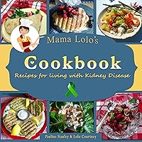 Mama Lolo's Cookbook - Recipes For Living With Kidney Disease (Mama Lolo's Cookbooks 3) Mama Lolo's Cookbook - Recipes For Living With Kidney Disease (Mama Lolo's Cookbooks 3) Kindle Paperback