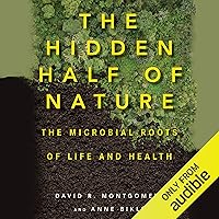 The Hidden Half of Nature: The Microbial Roots of Life and Health The Hidden Half of Nature: The Microbial Roots of Life and Health Audible Audiobook Paperback Kindle Hardcover MP3 CD