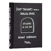 Deep Thoughts from a Shallow Grave: Epitaphs to Die For Deep Thoughts from a Shallow Grave: Epitaphs to Die For Hardcover