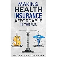 Making Health Insurance Affordable in the U.S. Making Health Insurance Affordable in the U.S. Kindle Paperback