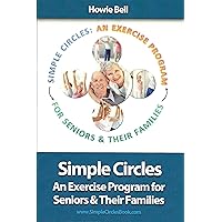 Simple Circles: An Exercise Program for Seniors & Their Families Simple Circles: An Exercise Program for Seniors & Their Families Kindle Paperback