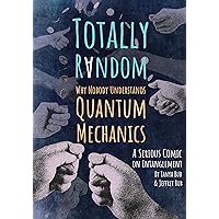 Totally Random: Why Nobody Understands Quantum Mechanics (A Serious Comic on Entanglement) Totally Random: Why Nobody Understands Quantum Mechanics (A Serious Comic on Entanglement) Paperback Kindle