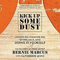 Kick Up Some Dust: Lessons on Thinking Big, Giving Back, and Doing It Yourself Kick Up Some Dust: Lessons on Thinking Big, Giving Back, and Doing It Yourself Hardcover Audible Audiobook Kindle Audio CD