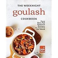 The Weeknight Goulash Cookbook: Easy One-Pot Goulash Recipes to Survive the Week The Weeknight Goulash Cookbook: Easy One-Pot Goulash Recipes to Survive the Week Kindle Paperback