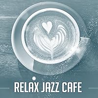 Relax Jazz Cafe – Instrumental Sounds to Rest, Pure Relaxation, Black Coffee, Cafe Talk, Dinner with Family, Restaurant Jazz Relax Jazz Cafe – Instrumental Sounds to Rest, Pure Relaxation, Black Coffee, Cafe Talk, Dinner with Family, Restaurant Jazz MP3 Music
