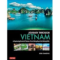Journey Through Vietnam: A Captivating Portrait of Vietnamùfrom Halong Bay to the Mekong Delta Journey Through Vietnam: A Captivating Portrait of Vietnamùfrom Halong Bay to the Mekong Delta Hardcover