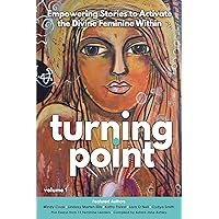 Turning Point: Empowering Stories to Activate the Divine Feminine Within Turning Point: Empowering Stories to Activate the Divine Feminine Within Kindle Paperback