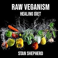 Raw Veganism: Fully Explained: How to Transition to Raw Uncooked Foods, Heal Disease, Rejuvenate Yourself, Function at Your Maximum Potential. Why Cooked and Starchy Foods Should Not Be Eaten Raw Veganism: Fully Explained: How to Transition to Raw Uncooked Foods, Heal Disease, Rejuvenate Yourself, Function at Your Maximum Potential. Why Cooked and Starchy Foods Should Not Be Eaten Audible Audiobook Kindle Paperback