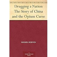 Drugging a Nation The Story of China and the Opium Curse Drugging a Nation The Story of China and the Opium Curse Kindle Hardcover Paperback