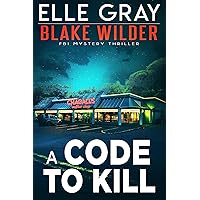A Code to Kill (Blake Wilder FBI Mystery Thriller Book 19) A Code to Kill (Blake Wilder FBI Mystery Thriller Book 19) Kindle Paperback Audible Audiobook