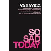 So Sad Today: Personal Essays So Sad Today: Personal Essays Paperback Kindle Audible Audiobook
