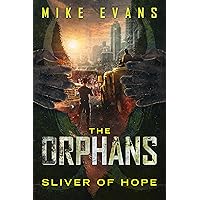 Sliver of Hope: A Post-Apocalyptic Zombie Survival Thriller (The Orphans Series Book 9) Sliver of Hope: A Post-Apocalyptic Zombie Survival Thriller (The Orphans Series Book 9) Kindle Hardcover Paperback