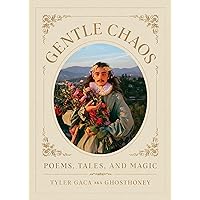 Gentle Chaos: Poems, Tales, and Magic Gentle Chaos: Poems, Tales, and Magic Hardcover Audible Audiobook Kindle