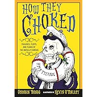 How They Choked: Failures, Flops, and Flaws of the Awfully Famous How They Choked: Failures, Flops, and Flaws of the Awfully Famous Paperback Kindle Audible Audiobook Hardcover Audio CD