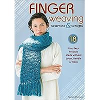Finger Weaving Scarves & Wraps: 18 Fun, Easy Projects Made without Loom, Needle or Hook Finger Weaving Scarves & Wraps: 18 Fun, Easy Projects Made without Loom, Needle or Hook Kindle Paperback