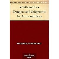 Youth and Sex Dangers and Safeguards for Girls and Boys Youth and Sex Dangers and Safeguards for Girls and Boys Kindle Paperback