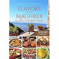 Flavors of the Maghreb & Southern Italy: Recipes from the Land of the Setting Sun Flavors of the Maghreb & Southern Italy: Recipes from the Land of the Setting Sun Paperback Kindle