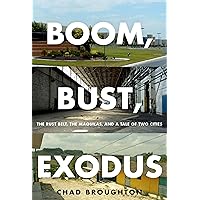 Boom, Bust, Exodus: The Rust Belt, the Maquilas, and a Tale of Two Cities Boom, Bust, Exodus: The Rust Belt, the Maquilas, and a Tale of Two Cities eTextbook Audible Audiobook Hardcover Paperback