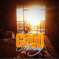 Good Morning [Explicit] Good Morning [Explicit] MP3 Music