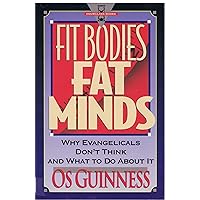 Fit Bodies Fat Minds: Why Evangelicals Don't Think and What to Do About It (Hourglass Books) Fit Bodies Fat Minds: Why Evangelicals Don't Think and What to Do About It (Hourglass Books) Paperback Mass Market Paperback