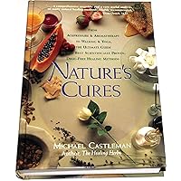 Nature's Cures: From Acupressure and Aromatherapy to Walking and Yoga--The Ultimate Guide to the Best, Scientifically Proven, Drug-Free Healing Methods Nature's Cures: From Acupressure and Aromatherapy to Walking and Yoga--The Ultimate Guide to the Best, Scientifically Proven, Drug-Free Healing Methods Hardcover Paperback
