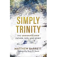 Simply Trinity: The Unmanipulated Father, Son, and Spirit Simply Trinity: The Unmanipulated Father, Son, and Spirit Paperback Kindle Audible Audiobook Hardcover Audio CD