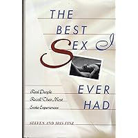 The Best Sex I Ever Had: Real People Recall Their Most Erotic Experiences The Best Sex I Ever Had: Real People Recall Their Most Erotic Experiences Hardcover Paperback Mass Market Paperback