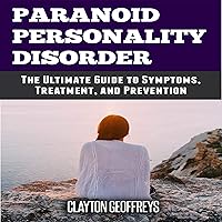 Paranoid Personality Disorder: The Ultimate Guide to Symptoms, Treatment, and Prevention Paranoid Personality Disorder: The Ultimate Guide to Symptoms, Treatment, and Prevention Audible Audiobook Paperback Kindle