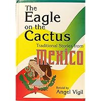 The Eagle on the Cactus: Traditional Stories from Mexico (World Folklore Series) The Eagle on the Cactus: Traditional Stories from Mexico (World Folklore Series) Hardcover