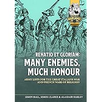 Renatio et Gloriam: Many enemies, Much honour: Army Lists for the Great Italian War and French Wars of Religion (Helion Wargames)