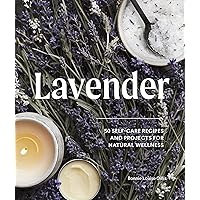 Lavender: 50 Self-Care Recipes and Projects for Natural Wellness Lavender: 50 Self-Care Recipes and Projects for Natural Wellness Hardcover Kindle