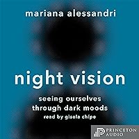 Night Vision: Seeing Ourselves Through Dark Moods Night Vision: Seeing Ourselves Through Dark Moods Audible Audiobook Hardcover Kindle Paperback