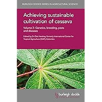 Achieving sustainable cultivation of cassava Volume 2: Genetics, breeding, pests and diseases (Burleigh Dodds Series in Agricultural Science Book 21) Achieving sustainable cultivation of cassava Volume 2: Genetics, breeding, pests and diseases (Burleigh Dodds Series in Agricultural Science Book 21) Kindle Hardcover
