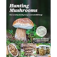Hunting Mushrooms: How to Safely Identify, Forage and Cook Wild Fungi Hunting Mushrooms: How to Safely Identify, Forage and Cook Wild Fungi Paperback Kindle