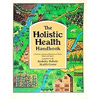 The Holistic health handbook: A tool for attaining wholeness of body, mind, and spirit The Holistic health handbook: A tool for attaining wholeness of body, mind, and spirit Paperback Mass Market Paperback