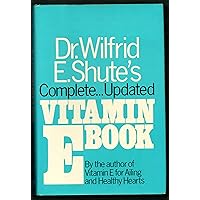Dr. Wilfrid E. Shute's complete updated vitamin E book Dr. Wilfrid E. Shute's complete updated vitamin E book Hardcover Paperback